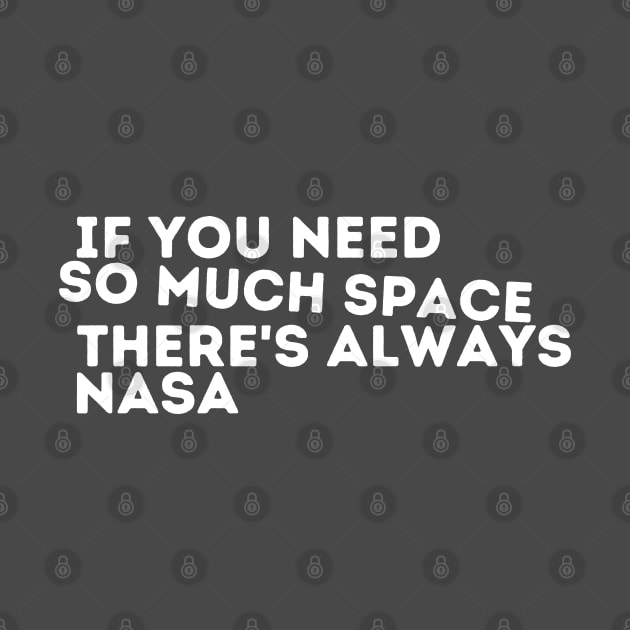 If you need so much space, there’s always nasa by Mumgle