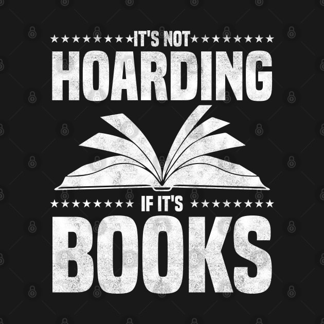 It's Not Hoarding If It's Books - bookworms and reading lovers for Library day by BenTee