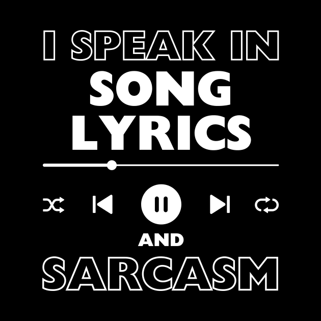 I Speak In Song Lyrics And Sarcasm Funny by Davidsmith