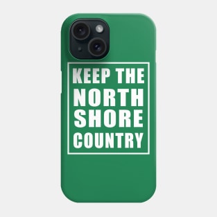 Keep The North Shore Country Phone Case