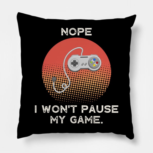 Nope , I Won't Pause My Game - Vintage Retro Pillow by busines_night