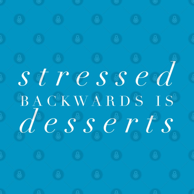 Stressed Backwards is Dessert by GrayDaiser