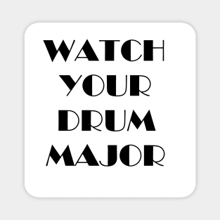 Watch Your Drum Major Magnet
