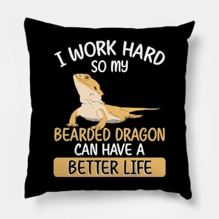 I work hard so my bearded dragon can have a better life Pillow