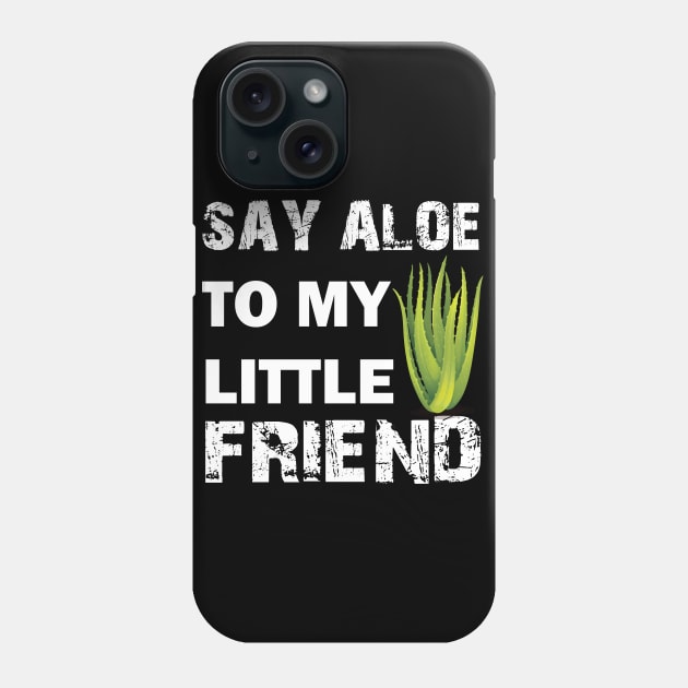 Say Aloe To My Little Friend Phone Case by busines_night