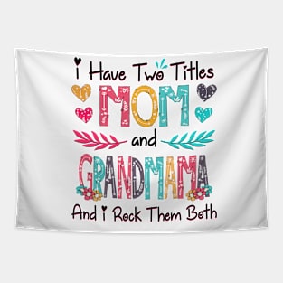 I Have Two Titles Mom And Grandmama And I Rock Them Both Wildflower Happy Mother's Day Tapestry