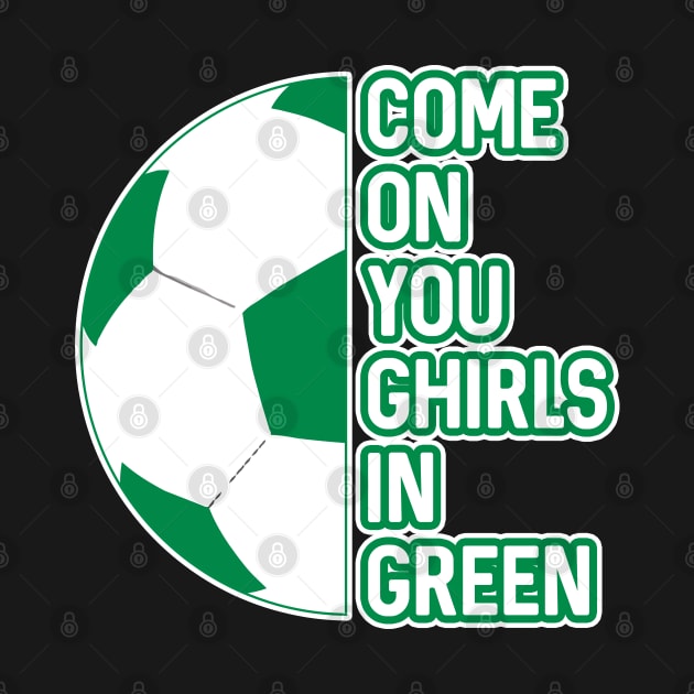 COME ON YOU GHIRLS IN GREEN, Glasgow Celtic Football Club White and Green Ball and Text Design by MacPean