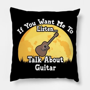 If You Want Me To Listen... Talk About Guitar Funny illustration vintage Pillow