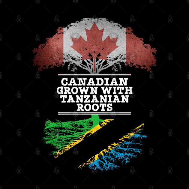 Canadian Grown With Tanzanian Roots - Gift for Tanzanian With Roots From Tanzania by Country Flags