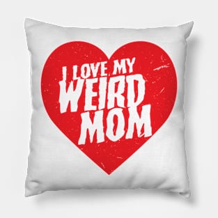 I Love My Weird Mom Pillow