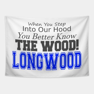 When you step into our hood, you better know THE WOOD! Longwood Tapestry