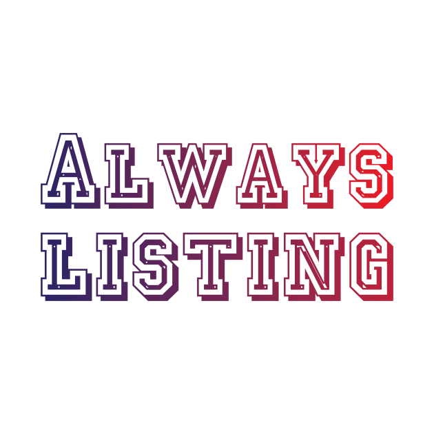 Always listing by BehindTheChamp