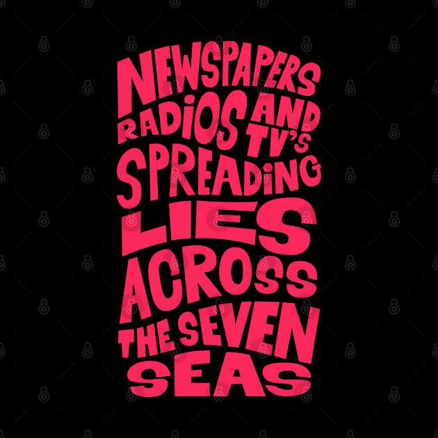 Newspapers, radios and Tv´s spreading lies across the seven seas. by Boogosh