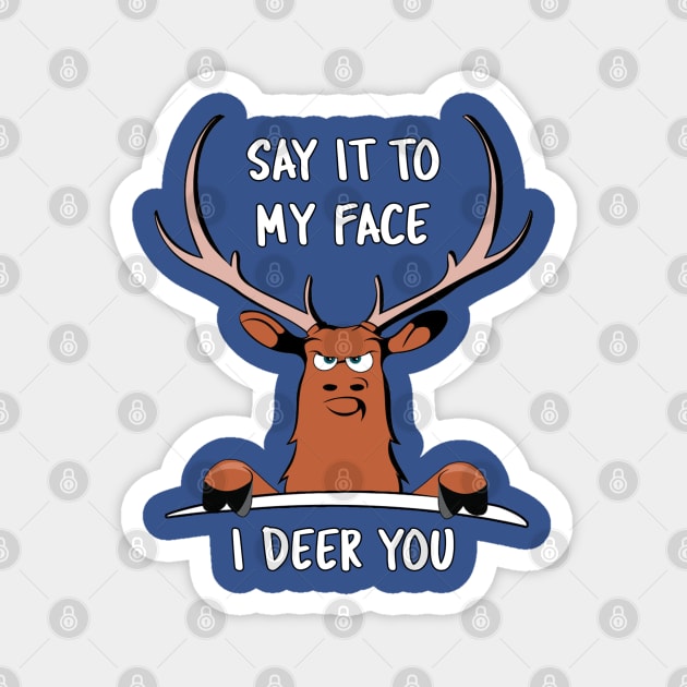 "Say it to my Face, I Deer You" Funny Dare Tough Cartoon Graphic Magnet by Luxera Wear