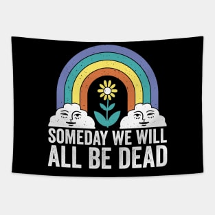 Someday We Will All Be Dead Funny Dark Humor Tapestry