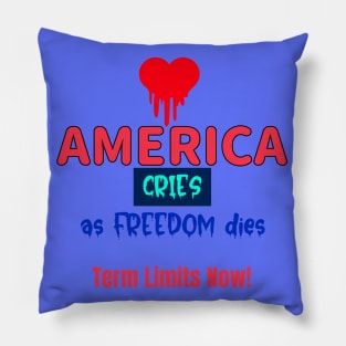 America Cries as Freedom Dies -- Push Back w Term Limits Pillow