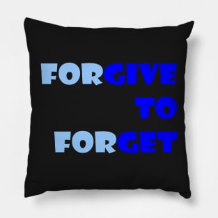 Forgive to Forget Pillow