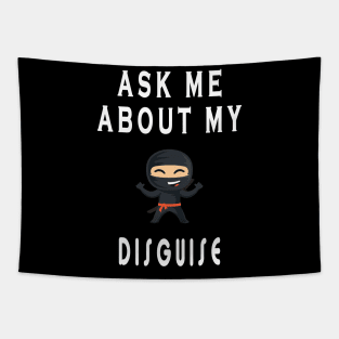 Ask me about my ninja disguise Tapestry