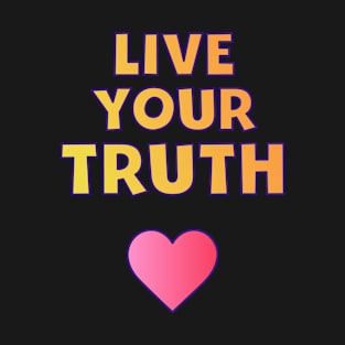 Live your truth T-Shirt