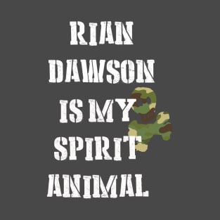 Rian Dawson is my Spirit Animal T-Shirt