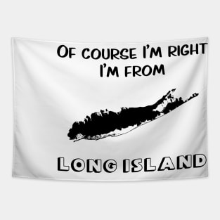 Of Course I’m Right I’m From Long Island Tapestry