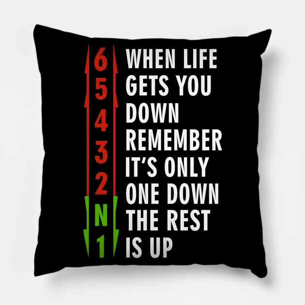 When life gets you down, remember. It's only one down, the rest is up Pillow by binnacleenta