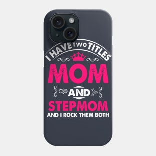 I have two titles mom and stepmom and i rock them both Phone Case