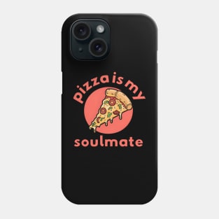 Pizza is my soulmate Phone Case