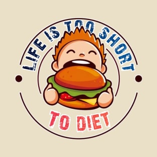 "Life is too short to diet" Awesome Design T-Shirt