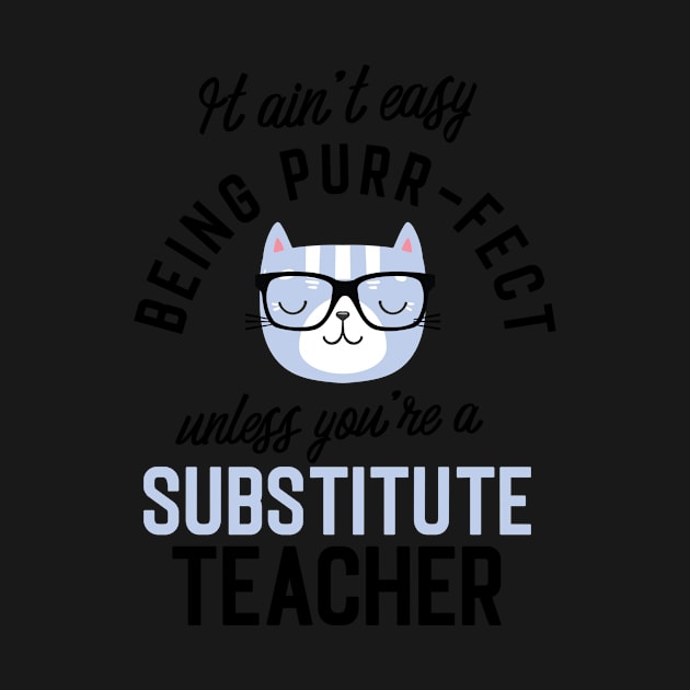 Substitute Teacher Cat Gifts for Cat Lovers - It ain't easy being Purr Fect by BetterManufaktur