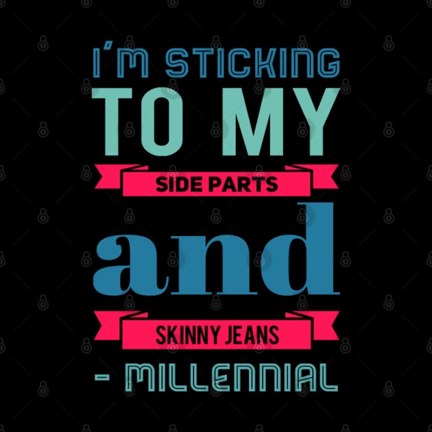 I'm sticking to my side parts and skinny jeans - Millennial by BoogieCreates