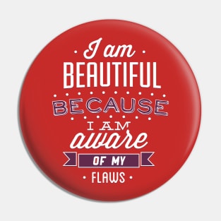 Beautiful Because I'm Aware Of My Flaws Pin