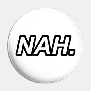 Nah funny sticker Pin