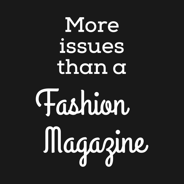 More Issues Than A Fashion Magazine by CHADDINGTONS