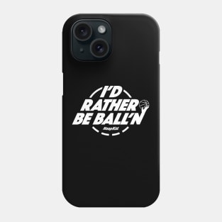 I'd Rather Be Ball'n T-shirt Phone Case