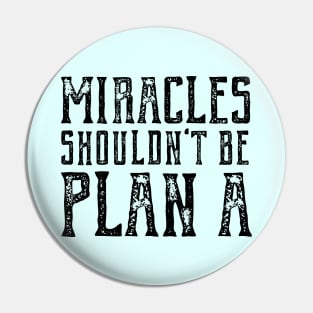 Plain truth: Miracles shouldn't be Plan A (black text) Pin