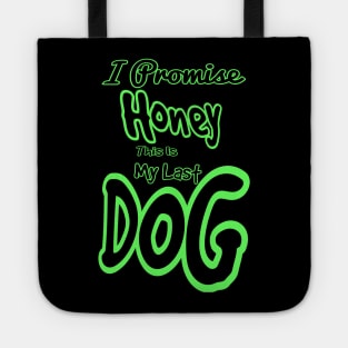 I promise honey this is my last dog Tote