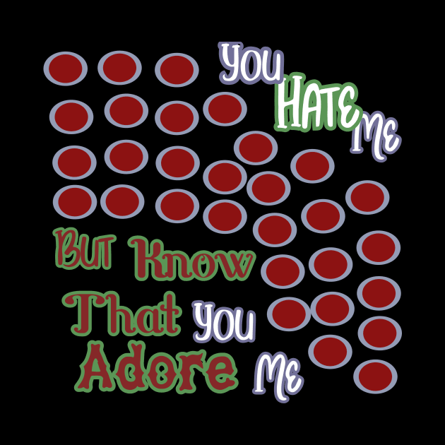 YOU HATE ME BUT KNOW THAT YOU ADORE ME HOODIE, TANK, T-SHIRT, MUGS, PILLOWS, APPAREL, STICKERS, TOTES, NOTEBOOKS, CASES, TAPESTRIES, PINS by johan11