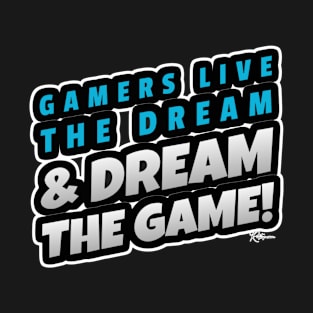 Gamers live the dream & dream the game Slogan T-Shirt