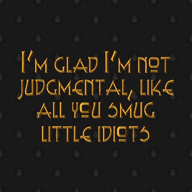 I'm glad I'm not judgmental by SnarkCentral