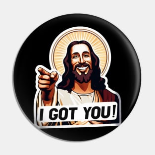 I Got You Jesus Christ Pin