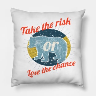 Take the risk lose the chance Pillow