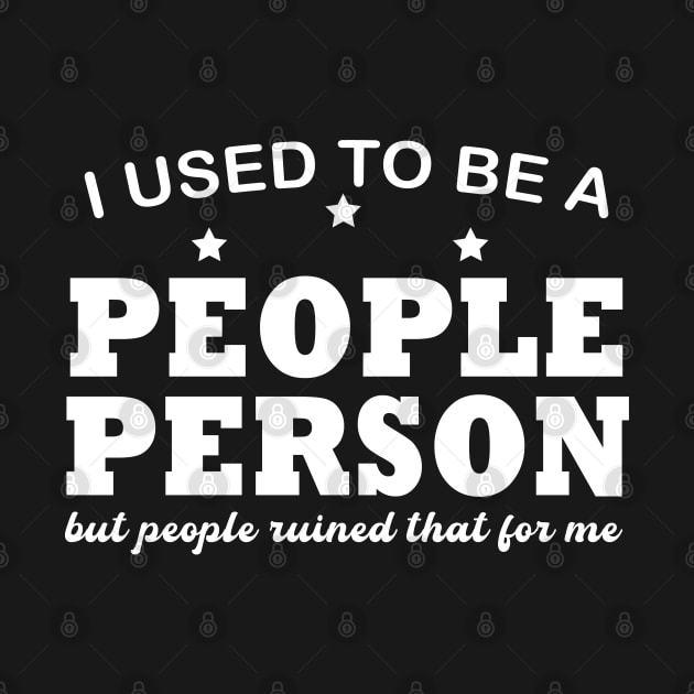 I used To Be A People Person But People Ruined That For Me by DesignHND