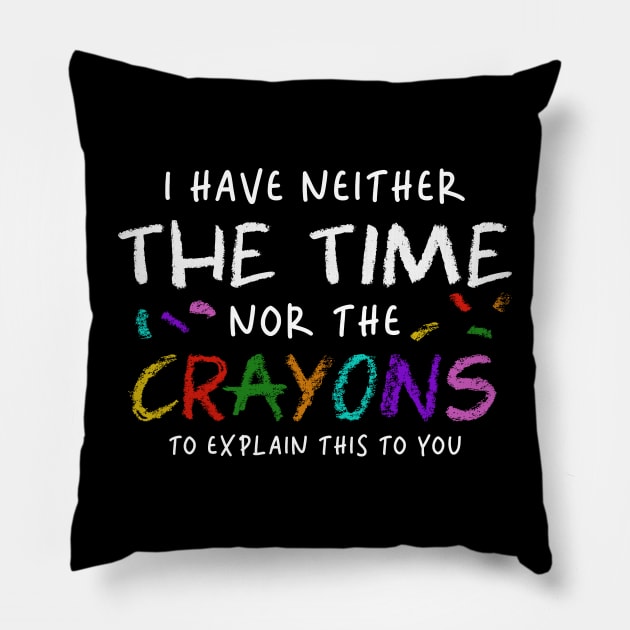 i have neither the time nor the crayons to explain this to you Pillow by onyxicca liar