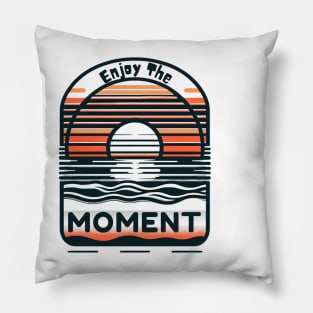 Enjoy The Moment Pillow