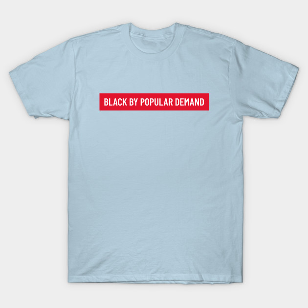 Discover Bold white ‘BLACK BY POPULAR DEMAND’ text with a red background - Black Lives Matter - T-Shirt