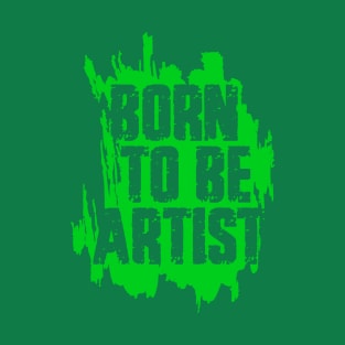 BORN TO BE ARTIST T-Shirt