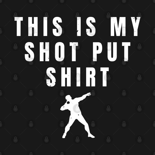 Mens This Is My Shot Put Shirt Athlete Gift by atomguy