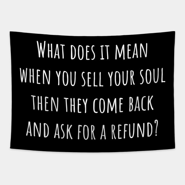 Sell your soul then they ask for a refund. Tapestry by Muzehack