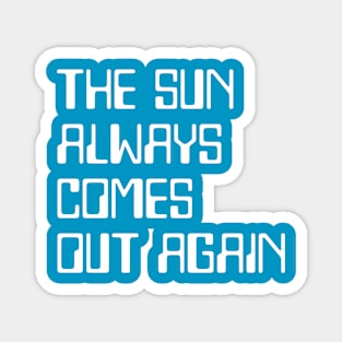 The sun always comes out again Magnet